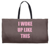 i woke up like this Weekender Totes
