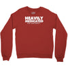 heavily medicated for your safety Crewneck Sweatshirt