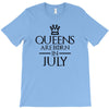 QUEENS ARE BORN IN JULY T-Shirt