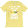started from the closet now we are queer T-Shirt