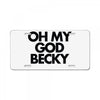 oh my god becky License Plate