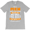 all men are created equal but only the best are born in september T-Shirt