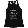 the net is dark and full of spoilers Racerback Tank
