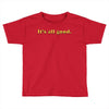 It's All Good Toddler T-shirt