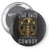 You Only Live Once It as a Cowboy Pin-back button