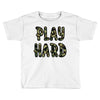 Play Hard Toddler T-shirt