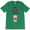 Ok But First Coffee T-Shirt