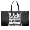Just One More Skateboard I Promise Weekender Totes
