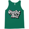 you got this Tank Top