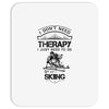 I Don't Need Therapy Just to Do Skiing Mousepad
