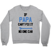 if papa can't fix it no one can Crewneck Sweatshirt