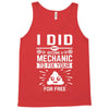 I Did Not Become a Mechanic to Fix Your for Free Tank Top
