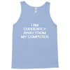 i am currently away from my cpu t shirt 3xl funny geek linux tee cool Tank Top