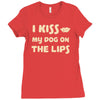 i kiss my dog on the lips Ladies Fitted T-Shirt