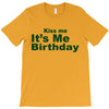 kiss me it's me birthday T-Shirt