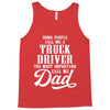 Some People Call Me a Truck Driver The Most Important Call Me Dad Tank Top