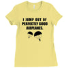 i jump out of perpectly good air planes Ladies Fitted T-Shirt