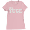 it's yuge huge Ladies Fitted T-Shirt