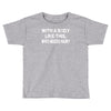with a body like this who needs hair Toddler T-shirt