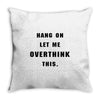 Hang On Let Me Overthink This Throw Pillow