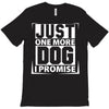 Just One More Dog I Promise T-Shirt