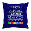 im not a guitar hero i was just doing my job Throw Pillow