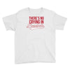 there's no crying in baseball Youth Tee
