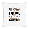 all women are created equal but only the best are born in november Throw Pillow