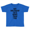 my girlfriend lifts more than you (2) Toddler T-shirt