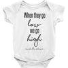 when they go low we go high Baby Bodysuit