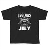 Legends Are Born In July Toddler T-shirt