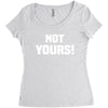 Not Yours Women's Triblend Scoop T-shirt