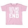 outlaws to the end 4 Toddler T-shirt
