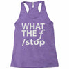 what the f stop Racerback Tank