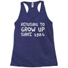 refusing to grow up since 1984 Racerback Tank
