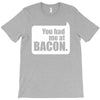 you had me at bacon T-Shirt