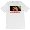 Life Is Boring T-Shirt
