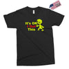it's ok i got this Exclusive T-shirt