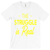 the struggle is real T-Shirt