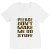 don't make me do stuff V-Neck Tee