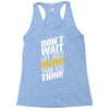 do not wait life goes faster than you think Racerback Tank