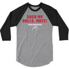 Suck my balls mate 3/4 Sleeve Shirt