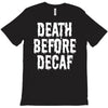 death before decaf T-Shirt