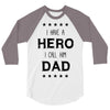 i have a hero i call him dad 3/4 Sleeve Shirt