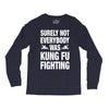 Surely Not Everybody Was Kung Fu Fighting Long Sleeve Shirts