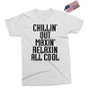 Chillin Out Maxin Relaxin All Cool Exclusive T-shirt