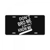 dont know me dont bro me License Plate