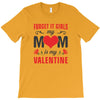 Forget it Girls My Mom Is My Valentine T-Shirt