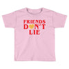 Friends Dont Lie Toddler T-shirt