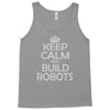 keep calm and build robots in any color Tank Top